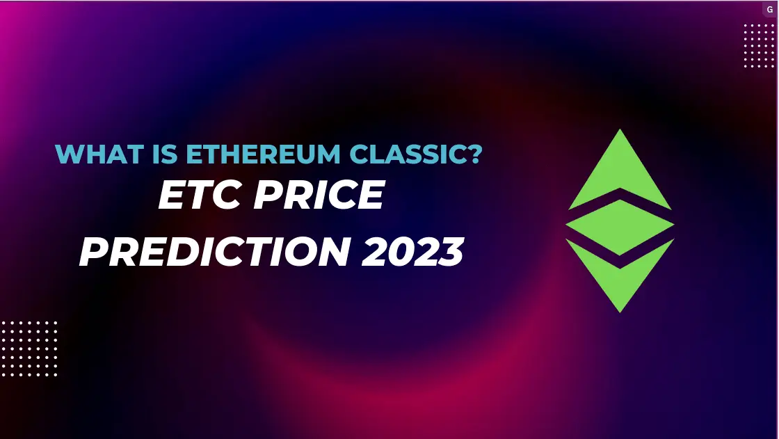 What is Ethereum Classic? ETC Price Prediction 2023
