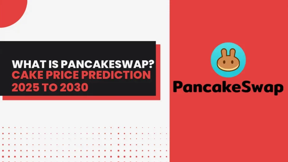 What is PancakeSwap? CAKE Price Prediction 2025 to 2030