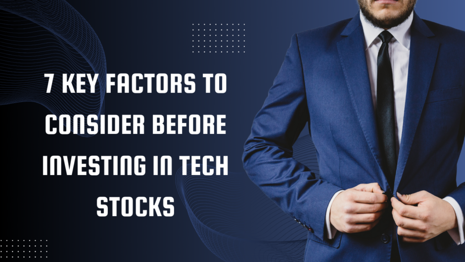 7 Key Factors to Consider Before Investing in Tech Stocks
