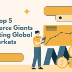 Top 5 E-commerce Giants Dominating Global Markets