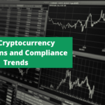 Top 7 Cryptocurrency Regulations and Compliance Trends