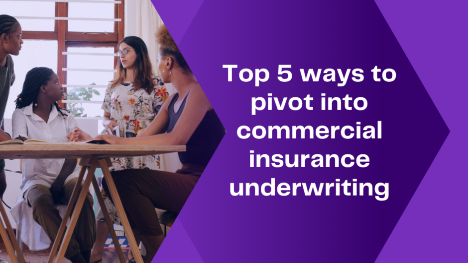 Top 5 ways to pivot into commercial insurance underwriting