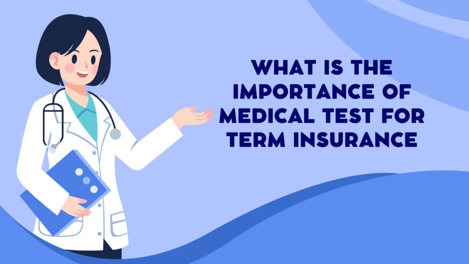 What is the importance of Medical Test for Term Insurance