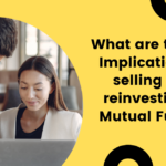 What are the Tax Implications of selling and reinvesting in Mutual Funds?