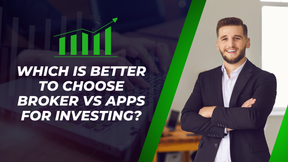 Which is better to choose Broker vs Apps for investing?