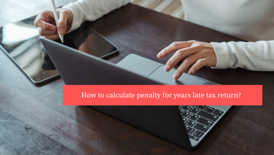 How to calculate penalty for years late tax return?