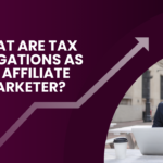 What are Tax obligations as an affiliate Marketer?