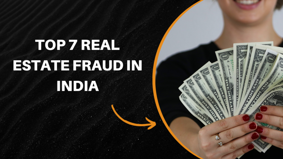 Top 7 Real Estate Fraud in India