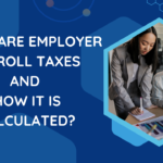 What are employer payroll taxes and How it is calculated?