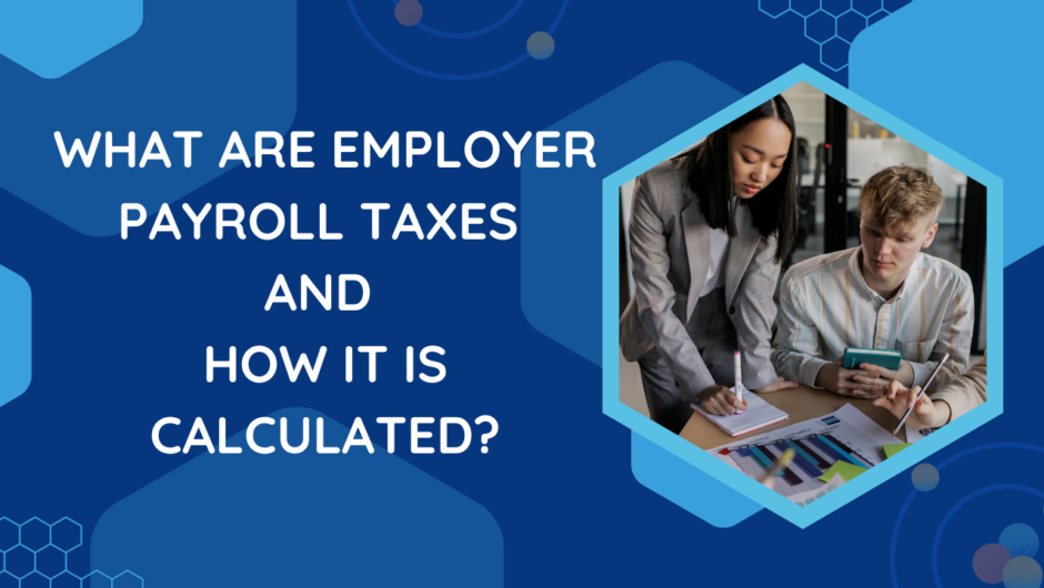 What are employer payroll taxes and How it is calculated?